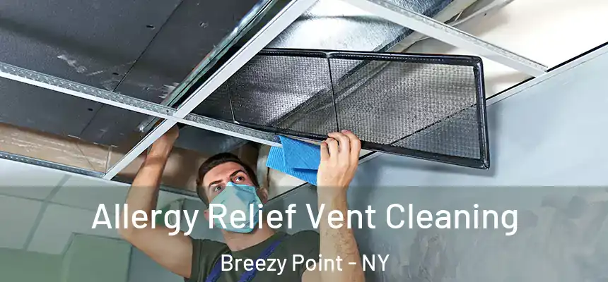  Allergy Relief Vent Cleaning Breezy Point - NY