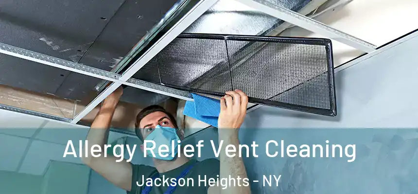Allergy Relief Vent Cleaning Jackson Heights - NY
