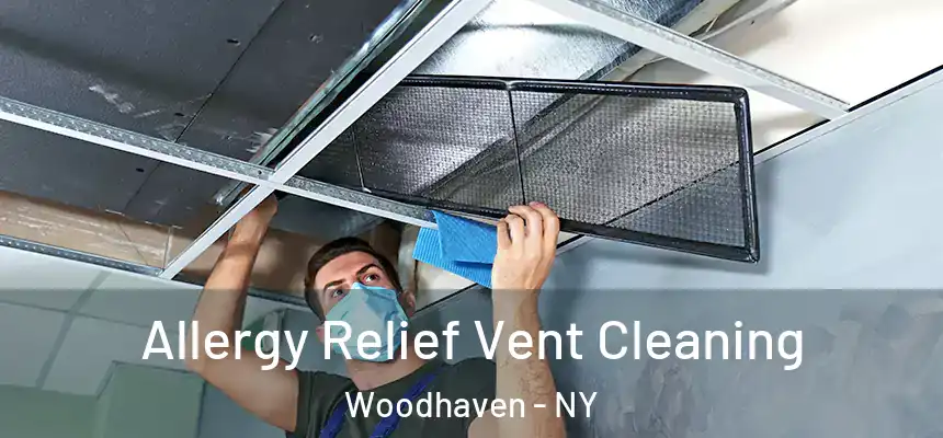 Allergy Relief Vent Cleaning Woodhaven - NY