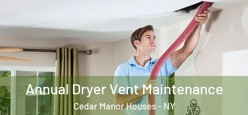  Annual Dryer Vent Maintenance Cedar Manor Houses - NY