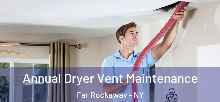 Annual Dryer Vent Maintenance Far Rockaway - NY