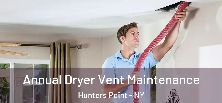  Annual Dryer Vent Maintenance Hunters Point - NY