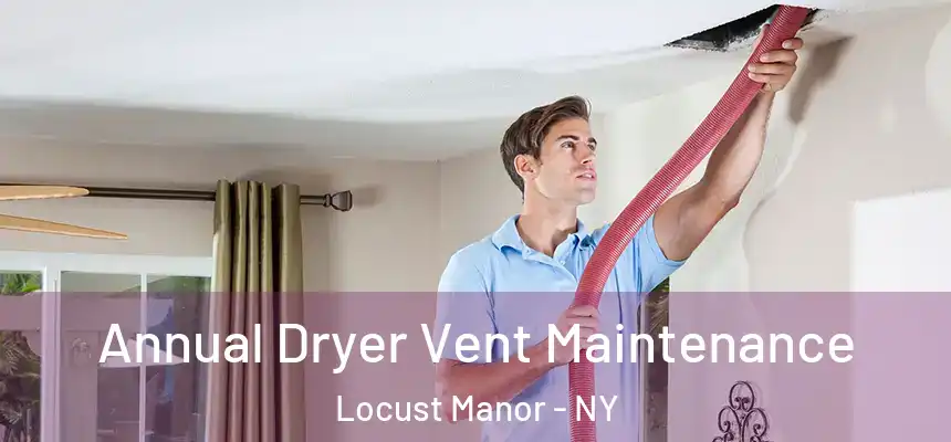  Annual Dryer Vent Maintenance Locust Manor - NY
