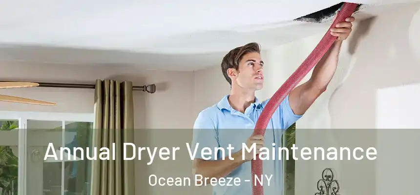 Annual Dryer Vent Maintenance Ocean Breeze - NY