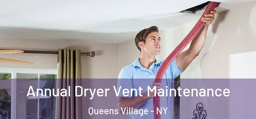  Annual Dryer Vent Maintenance Queens Village - NY