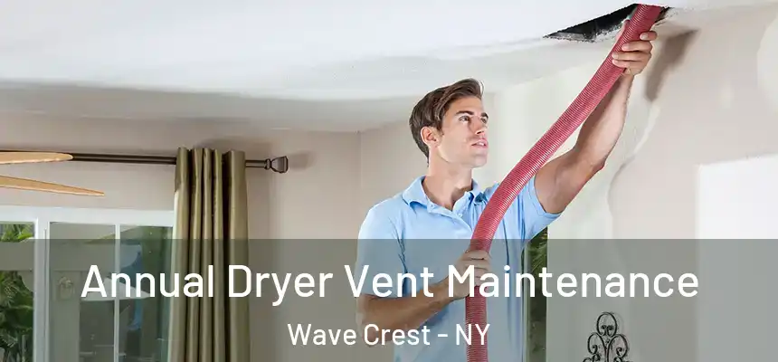 Annual Dryer Vent Maintenance Wave Crest - NY