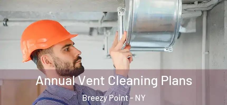  Annual Vent Cleaning Plans Breezy Point - NY