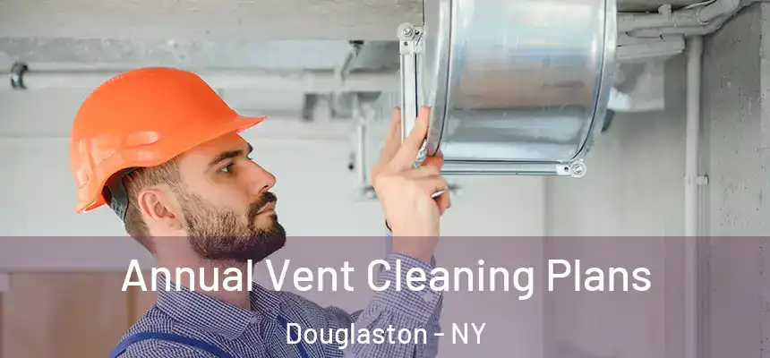  Annual Vent Cleaning Plans Douglaston - NY