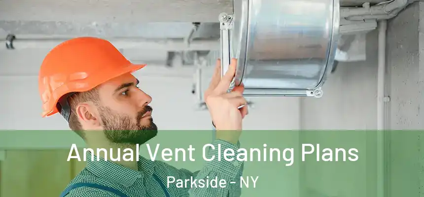 Annual Vent Cleaning Plans Parkside - NY