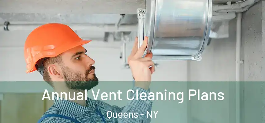 Annual Vent Cleaning Plans Queens - NY