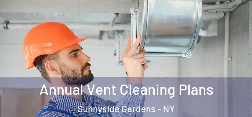 Annual Vent Cleaning Plans Sunnyside Gardens - NY