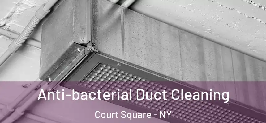  Anti-bacterial Duct Cleaning Court Square - NY