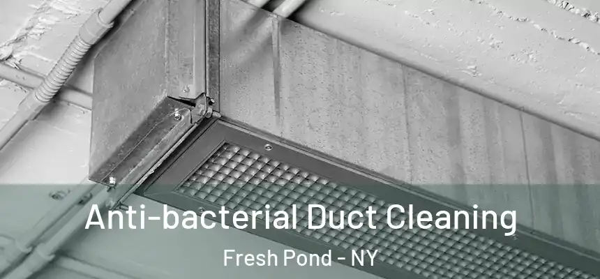  Anti-bacterial Duct Cleaning Fresh Pond - NY