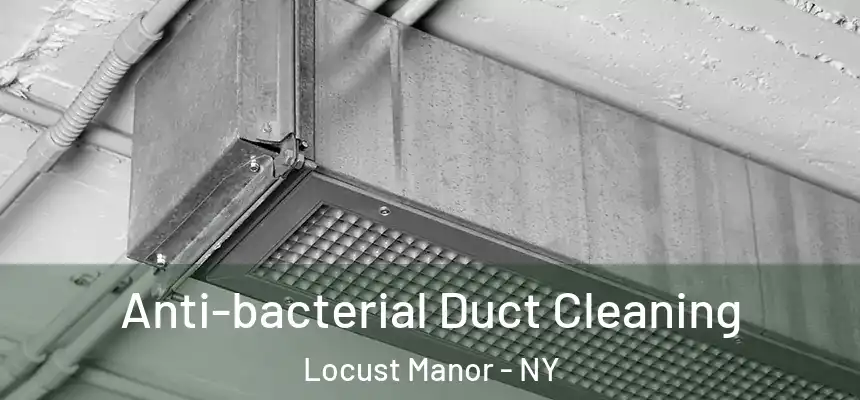 Anti-bacterial Duct Cleaning Locust Manor - NY
