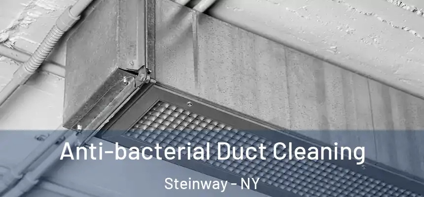  Anti-bacterial Duct Cleaning Steinway - NY