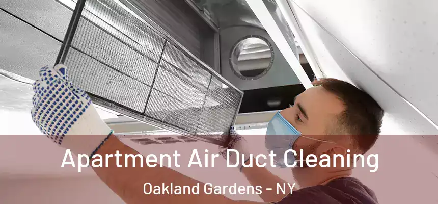 Apartment Air Duct Cleaning Oakland Gardens - NY