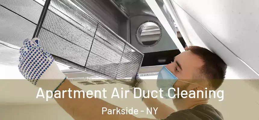  Apartment Air Duct Cleaning Parkside - NY