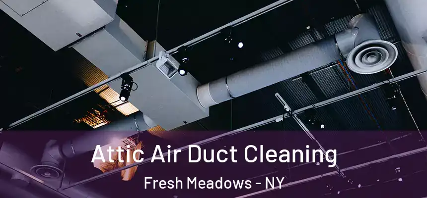 Attic Air Duct Cleaning Fresh Meadows - NY