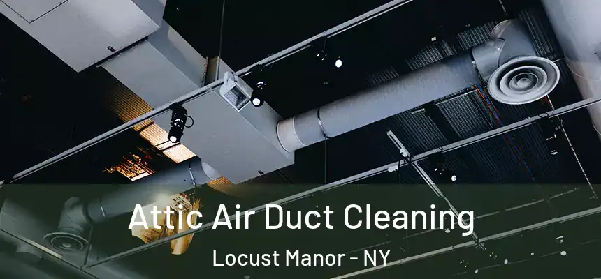  Attic Air Duct Cleaning Locust Manor - NY