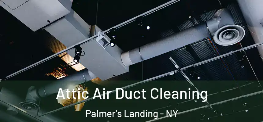  Attic Air Duct Cleaning Palmer's Landing - NY