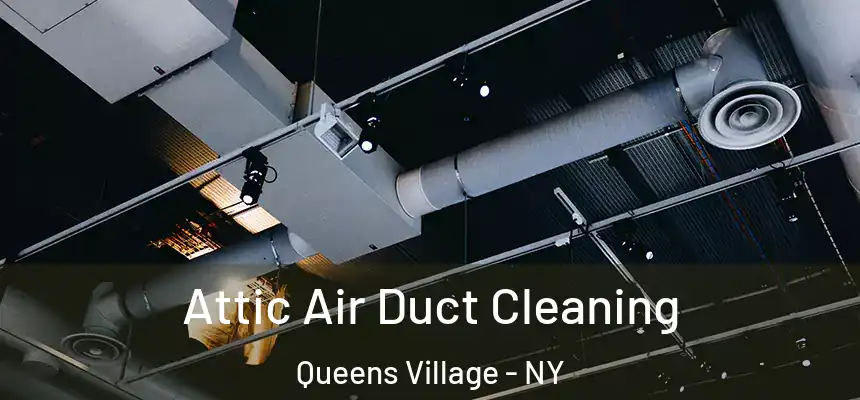 Attic Air Duct Cleaning Queens Village - NY