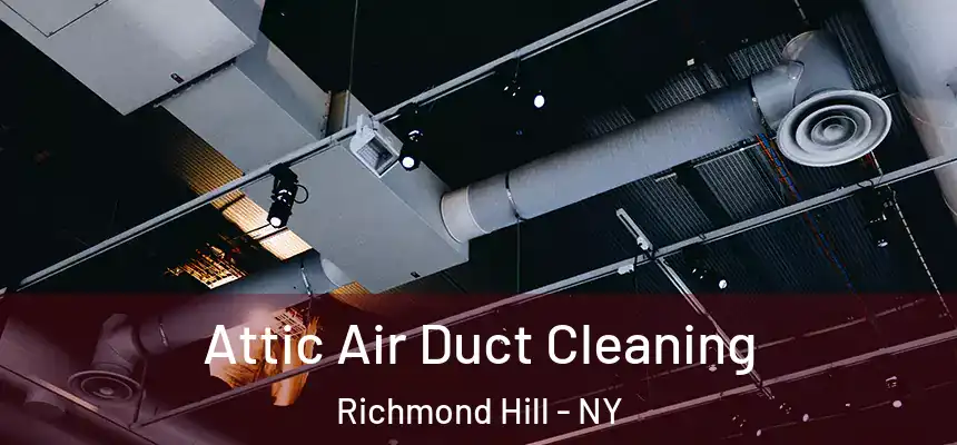  Attic Air Duct Cleaning Richmond Hill - NY