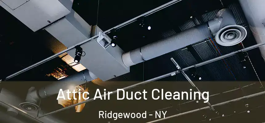 Attic Air Duct Cleaning Ridgewood - NY