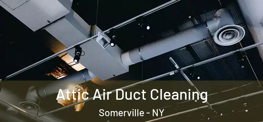  Attic Air Duct Cleaning Somerville - NY