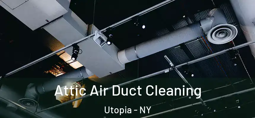 Attic Air Duct Cleaning Utopia - NY
