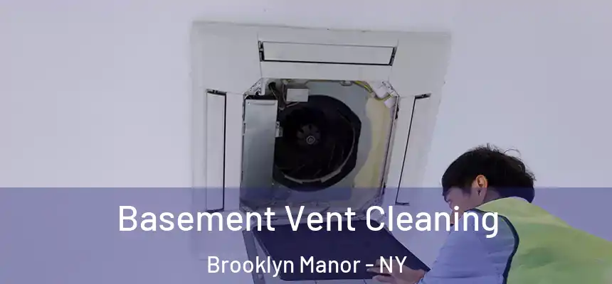 Basement Vent Cleaning Brooklyn Manor - NY
