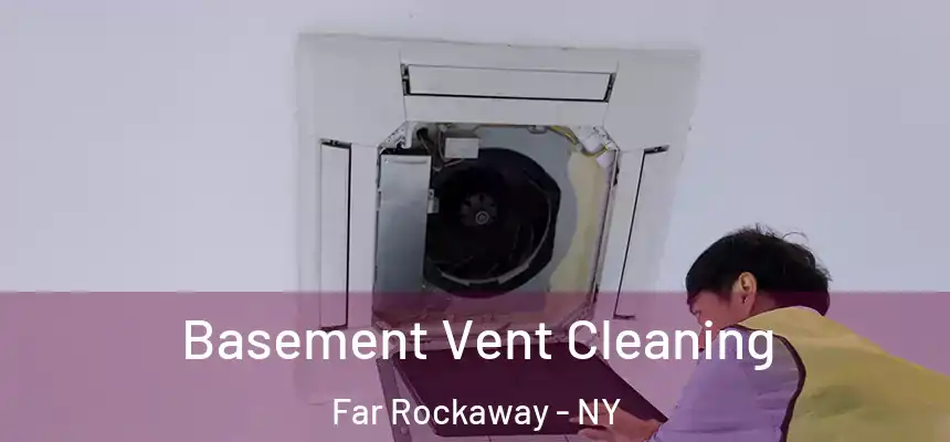 Basement Vent Cleaning Far Rockaway - NY