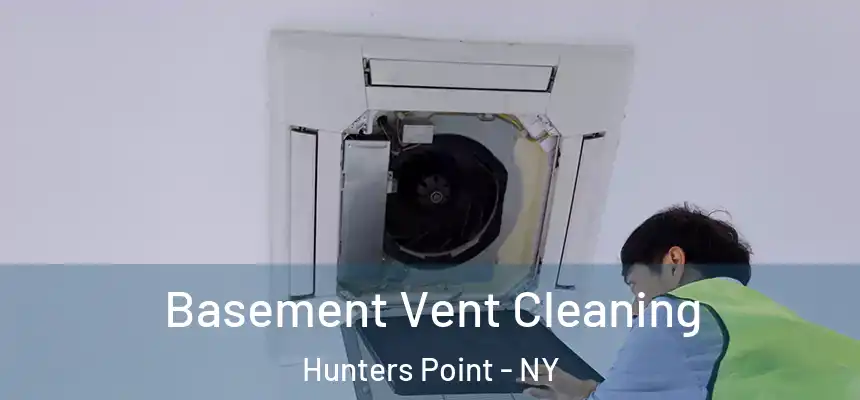 Basement Vent Cleaning Hunters Point - NY