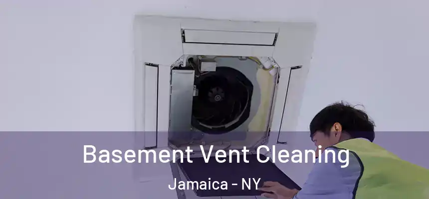 Basement Vent Cleaning Jamaica - NY