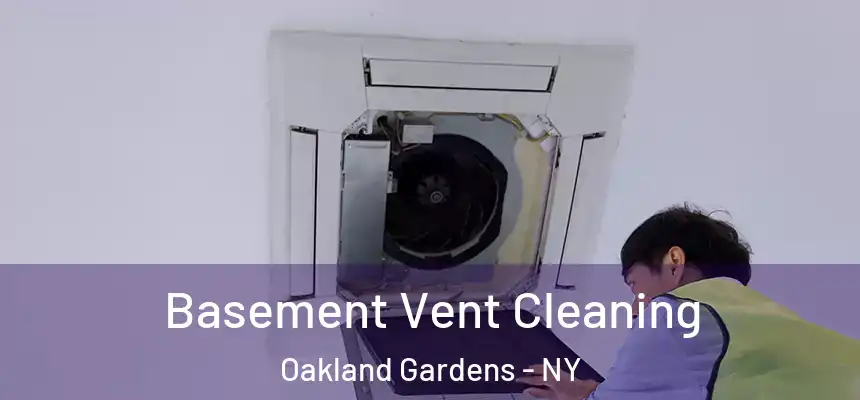 Basement Vent Cleaning Oakland Gardens - NY