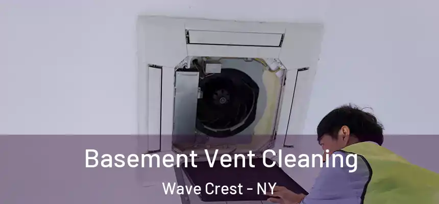 Basement Vent Cleaning Wave Crest - NY