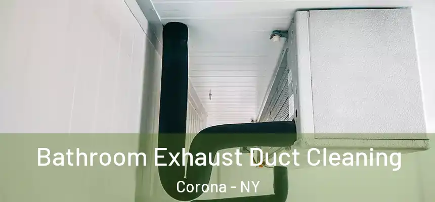 Bathroom Exhaust Duct Cleaning Corona - NY