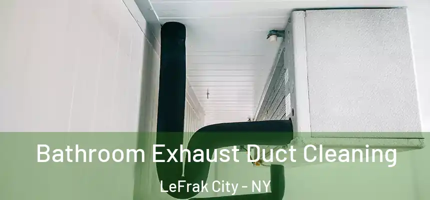  Bathroom Exhaust Duct Cleaning LeFrak City - NY
