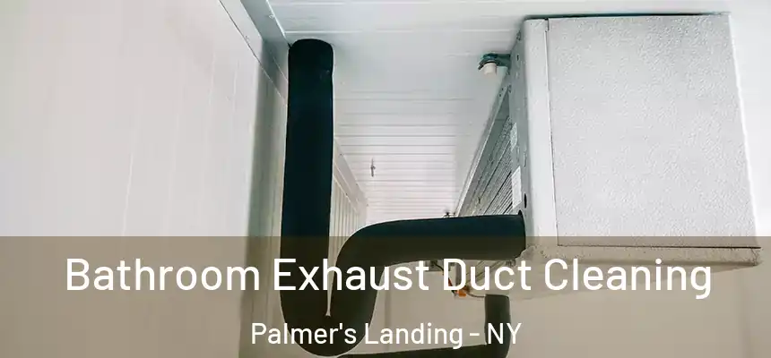  Bathroom Exhaust Duct Cleaning Palmer's Landing - NY