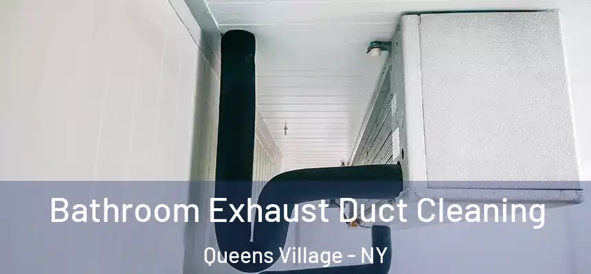  Bathroom Exhaust Duct Cleaning Queens Village - NY