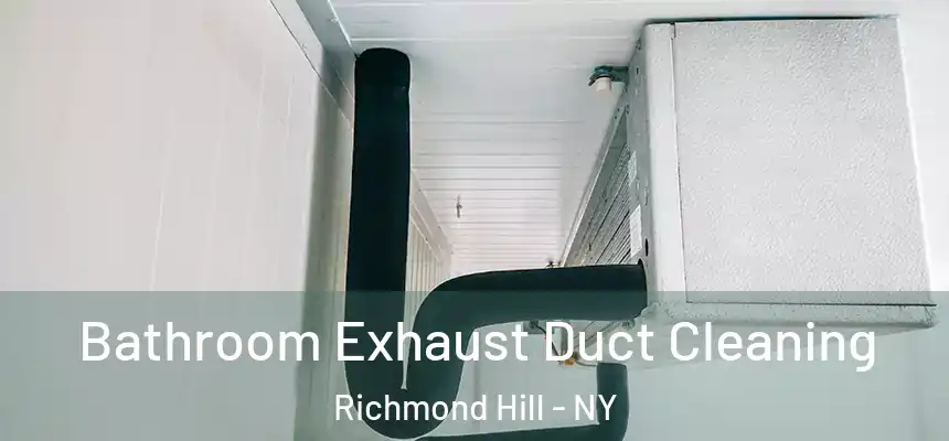 Bathroom Exhaust Duct Cleaning Richmond Hill - NY
