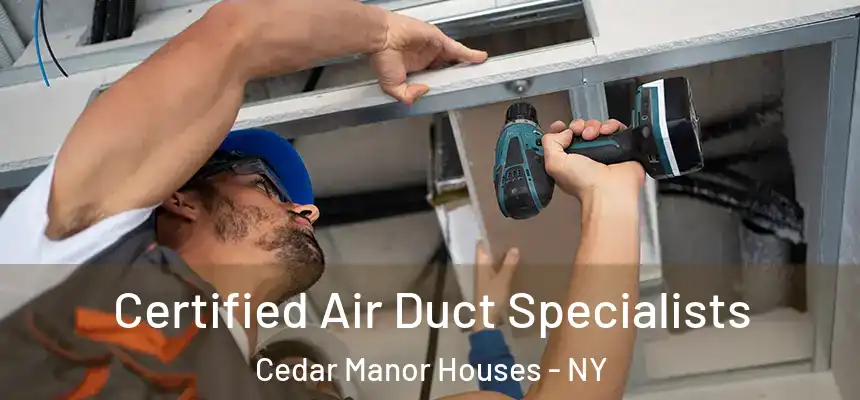  Certified Air Duct Specialists Cedar Manor Houses - NY