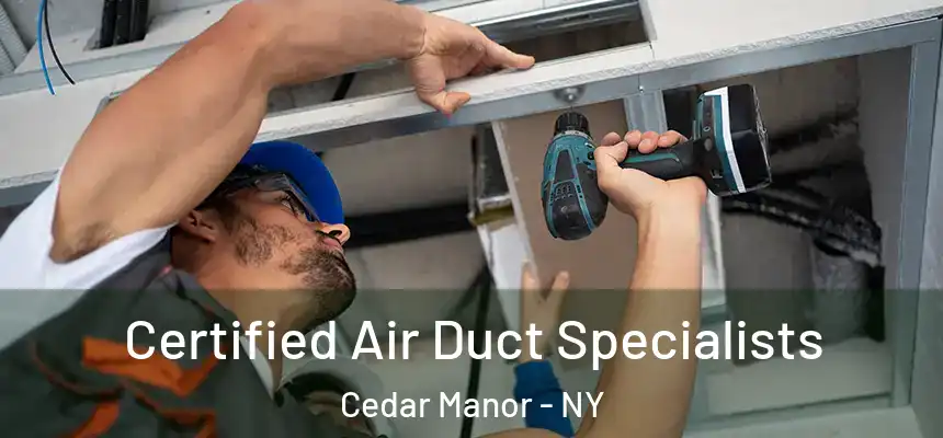  Certified Air Duct Specialists Cedar Manor - NY