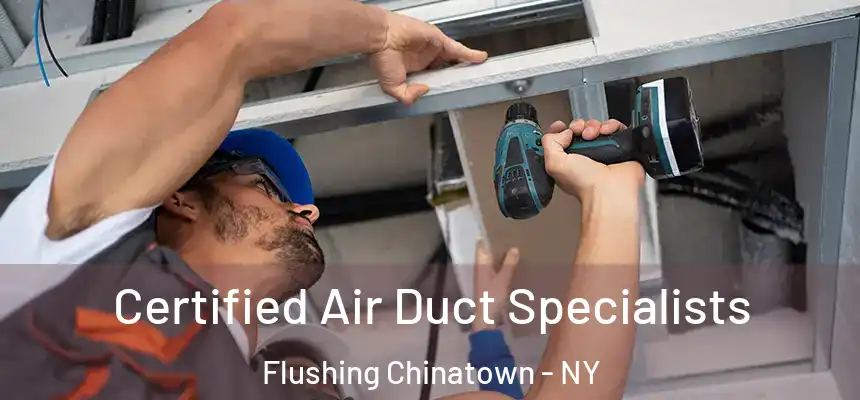  Certified Air Duct Specialists Flushing Chinatown - NY