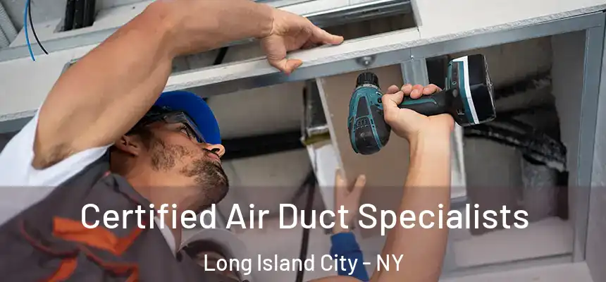 Certified Air Duct Specialists Long Island City - NY
