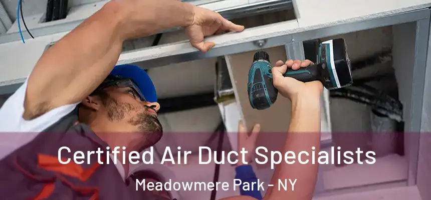  Certified Air Duct Specialists Meadowmere Park - NY
