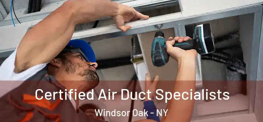 Certified Air Duct Specialists Windsor Oak - NY