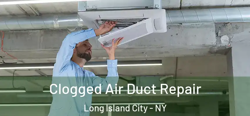 Clogged Air Duct Repair Long Island City - NY