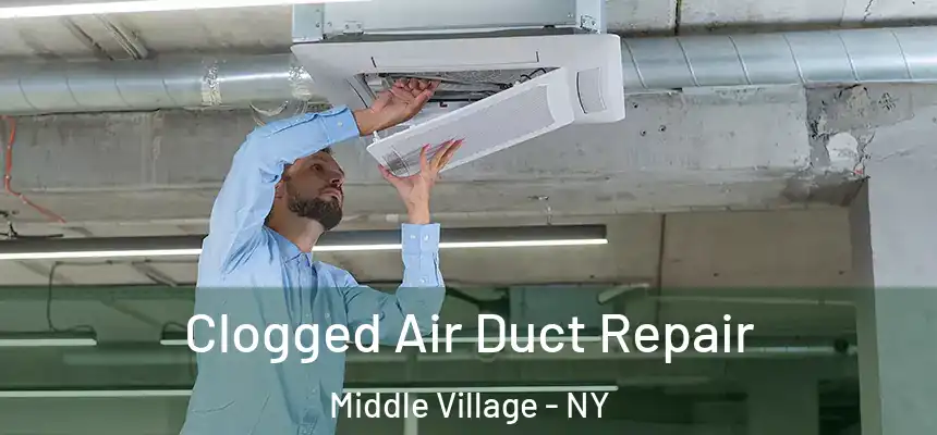 Clogged Air Duct Repair Middle Village - NY