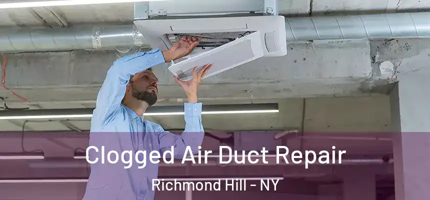  Clogged Air Duct Repair Richmond Hill - NY
