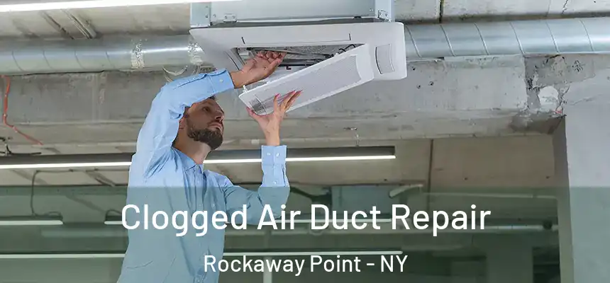  Clogged Air Duct Repair Rockaway Point - NY